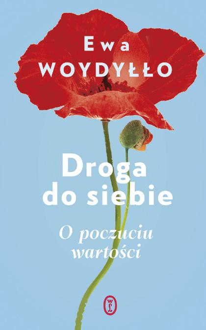 Polecamy: Ewa Woydyłło, „Droga do siebie. O poczuciu wartości”, Wydawnictwo Literackie. (Fot. materiały prasowe)