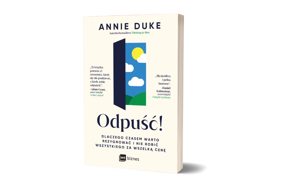 Polecamy książkę: „Odpuść. Dlaczego czasem warto rezygnować i nie robić wszystkiego za wszelką cenę”, Annie Duke, tłum. Anita Doroba, Wyd. MT Biznes