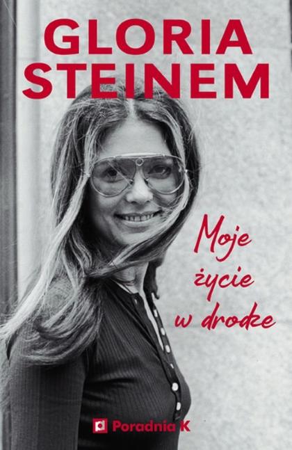 Gloria Steinem, „Moje życie w drodze”, wydawnictwo Poradnia K (Fot. materiały prasowe)
