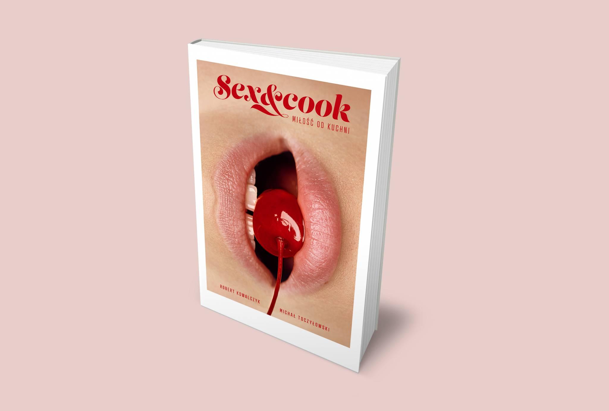 „Sex & cook. Miłość od kuchni”, Robert kowalczyk, Michał Toczyłowski, wydawnictwo Filo (Fot. materiały prasowe)