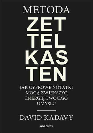 Polecamy książkę: „Metoda Zettelkasten. Jak cyfrowe notatki mogą zwiększyć energię twojego umysłu”, David Kadavy, wyd. Onepress.