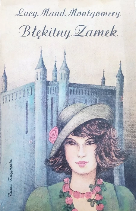 „Błękitny zamek”, L.M. Montgomery, wyd. Nasza Księgarnia