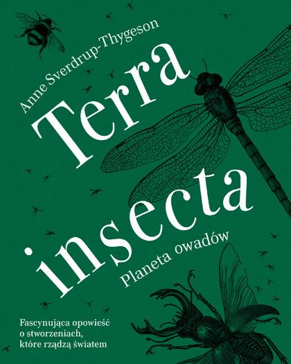 Anne Sverdrup-Thygeson „Terra insecta. Planeta owadów”, wyd. Znak. Fascynująca opowieść o stworzeniach, które rządzą światem. (Fot. materiały prasowe)