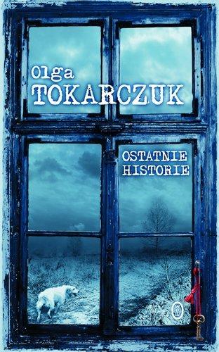 „Ostatnie historie” Olga Tokarczuk, Wydawnictwo Literackie