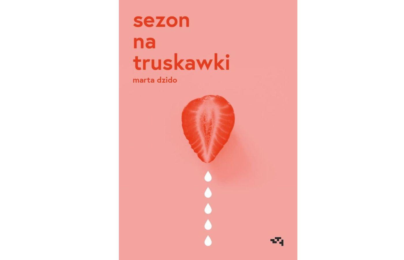Marta Dzido, „Sezon na truskawki”, wyd. Relacja, s. 208
