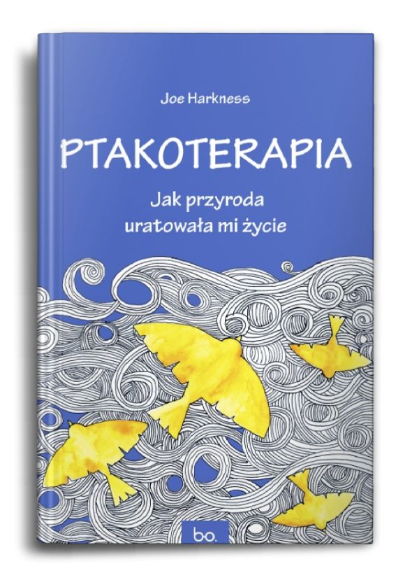Joe Harkness, „Ptakoterapia. Jak przyroda uratowała mi życie” , przełożył Andrzej Homańczyk, str. 240, wyd. Bo.wiem 2022