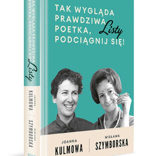  Wisława Szymborska, Joanna Kulmowa „Tak wygląda prawdziwa poetka, podciągnij się! listy”, oprac. Urszula Chęcińska, wyd. Znak (Fot. materiały prasowe)