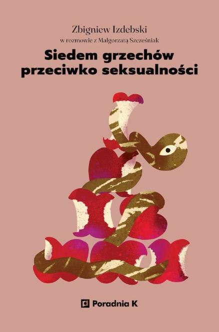 Polecamy książkę: „Siedem grzechów przeciwko seksualności”, Małgorzata Szcześniak, Zbigniew Izdebski, wyd. Poradnia K.