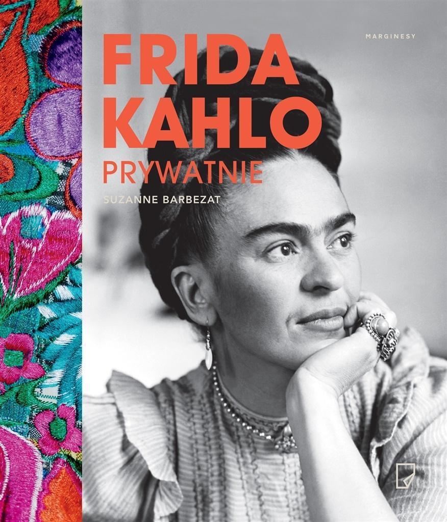 Polecamy książkę: „Frida Kahlo prywatnie” Suzanne Barbezat, wyd. Marginesy