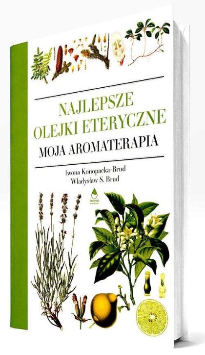„Moja aromaterapia. Najlepsze olejki eteryczne”, Iwona Konopacka-Brud, Władysław S. Brud, Wyd. Instytut Aromaterapii. (Fot. materiały prasowe)