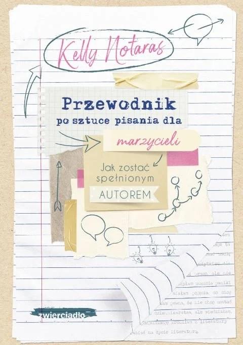 „Przewodnik po sztuce pisania”, Kelly Notaras, tłum. Marta Komorowska, Wydawnictwo Zwierciadło