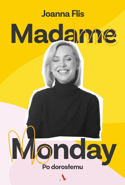 „Madame Monday – po dorosłemu”, nowa książka Joanny Flis psycholożki, psychoterapeutki i autorki podcastu (pod tym samym tytułem), pojawi się w księgarniach 8 listopada. (Fot. materiały prasowe)