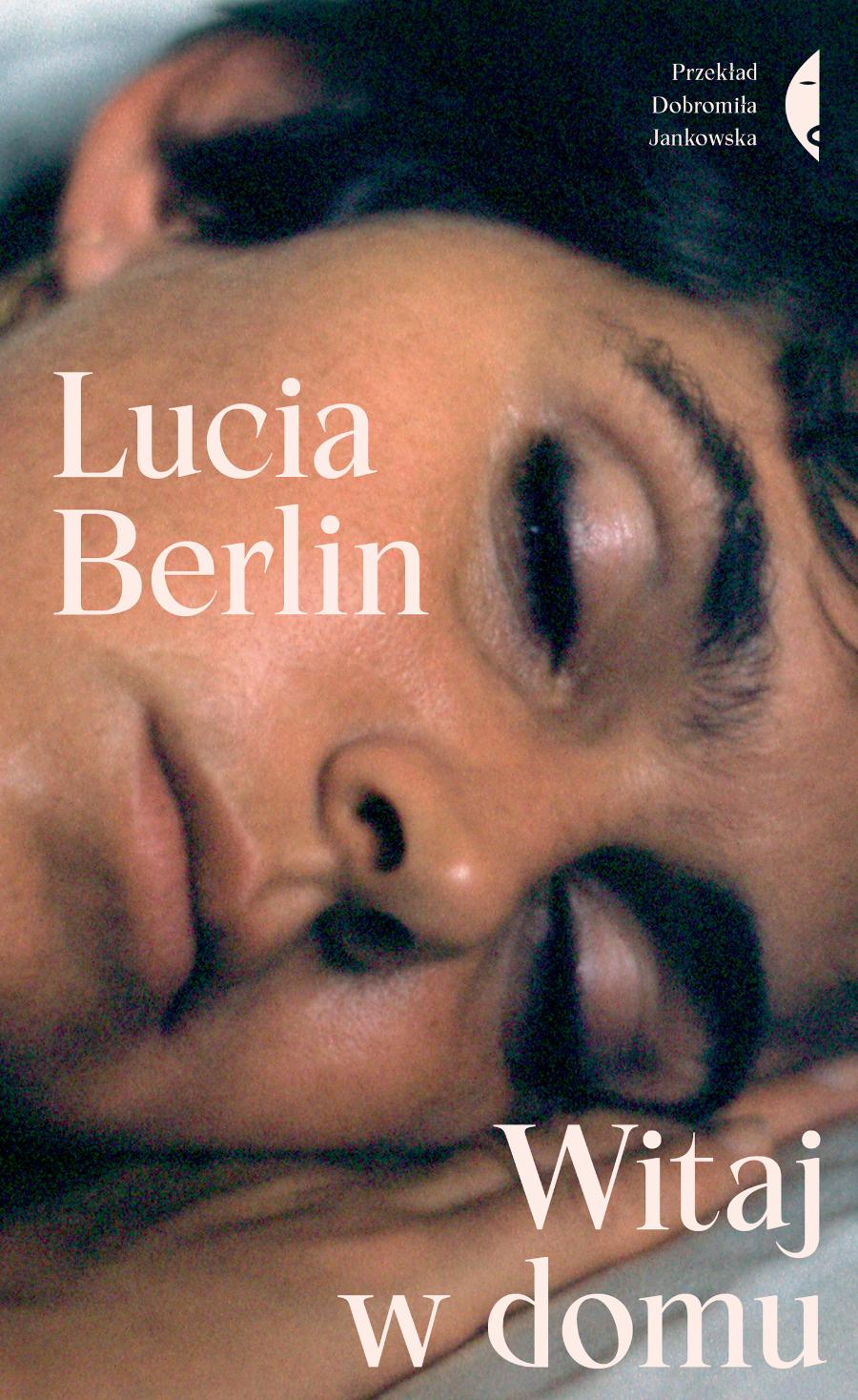 „Witaj w domu”, Lucia Berlin, tłum. Dobromiła Jankowska