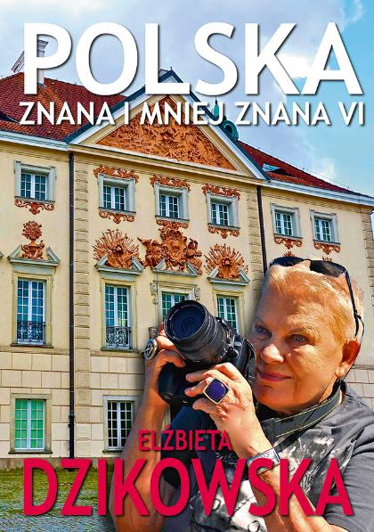 Elżbieta Dzikowska „Polska znana i mniej znana VI”, wyd. Bernardinum. (Fot. materiały prasowe)