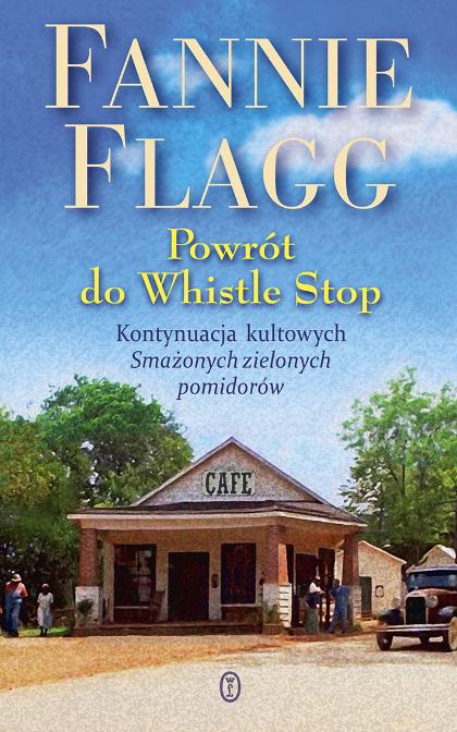 Fannie Flagg, „Powrót do Whistle Stop”, Wydawnictwo Literackie. (Fot. materiały prasowe)