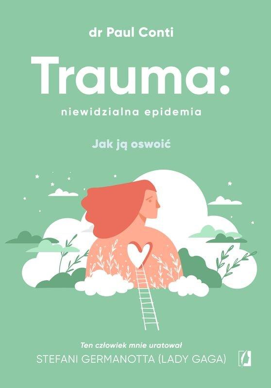 Polecamy książkę: „Trauma: niewidzialna epidemia. Jak ją oswoić” dr Paul Conti, Wydawnictwo Kobiece.