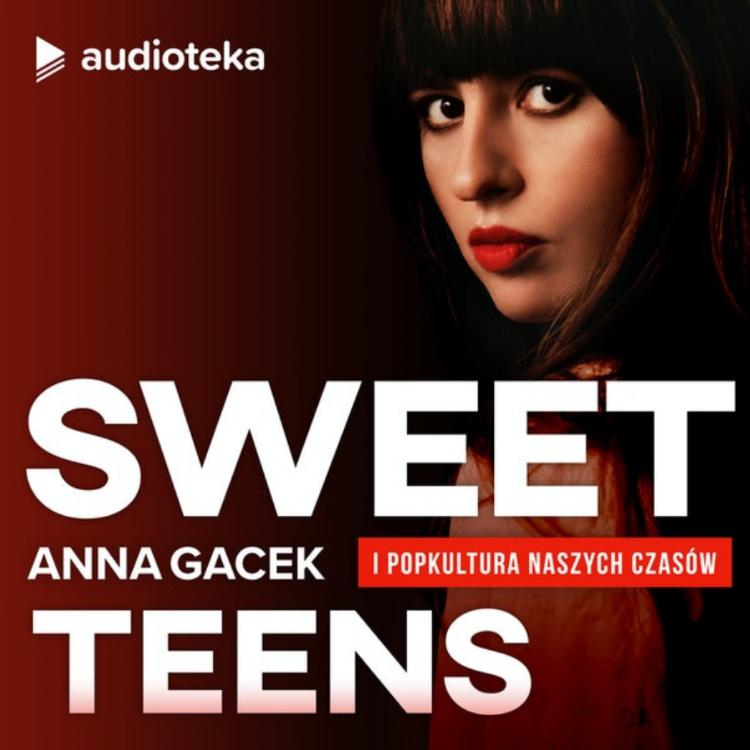 Podcast „Sweet Teens. Anna Gacek i popkultura naszych czasów” już dostępny jest w Audiotece. (Fot. Audioteka)