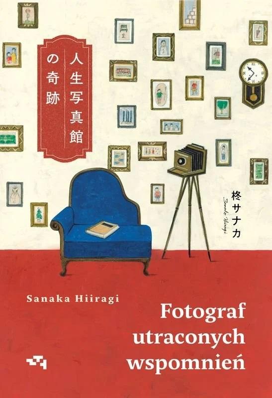 „Fotograf utraconych wspomnień”, Sanaka Hiiragi, tłum. Barbara Słomka, wyd. Grupa Relacja