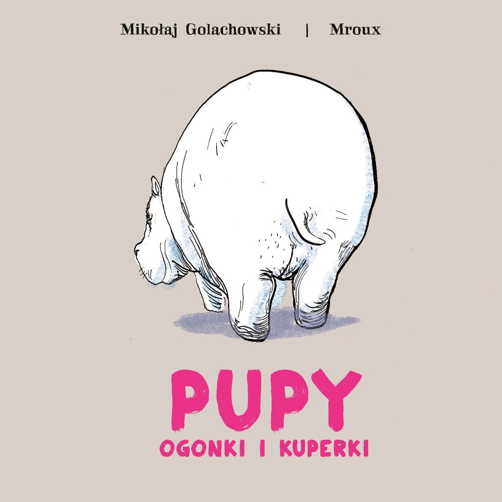 „Pupy, ogonki i kuperki”, Mikołaj Golachowski, ilustr. Maria Mroux Bulikowska, wyd. Babaryba (Fot. materiały prasowe)
