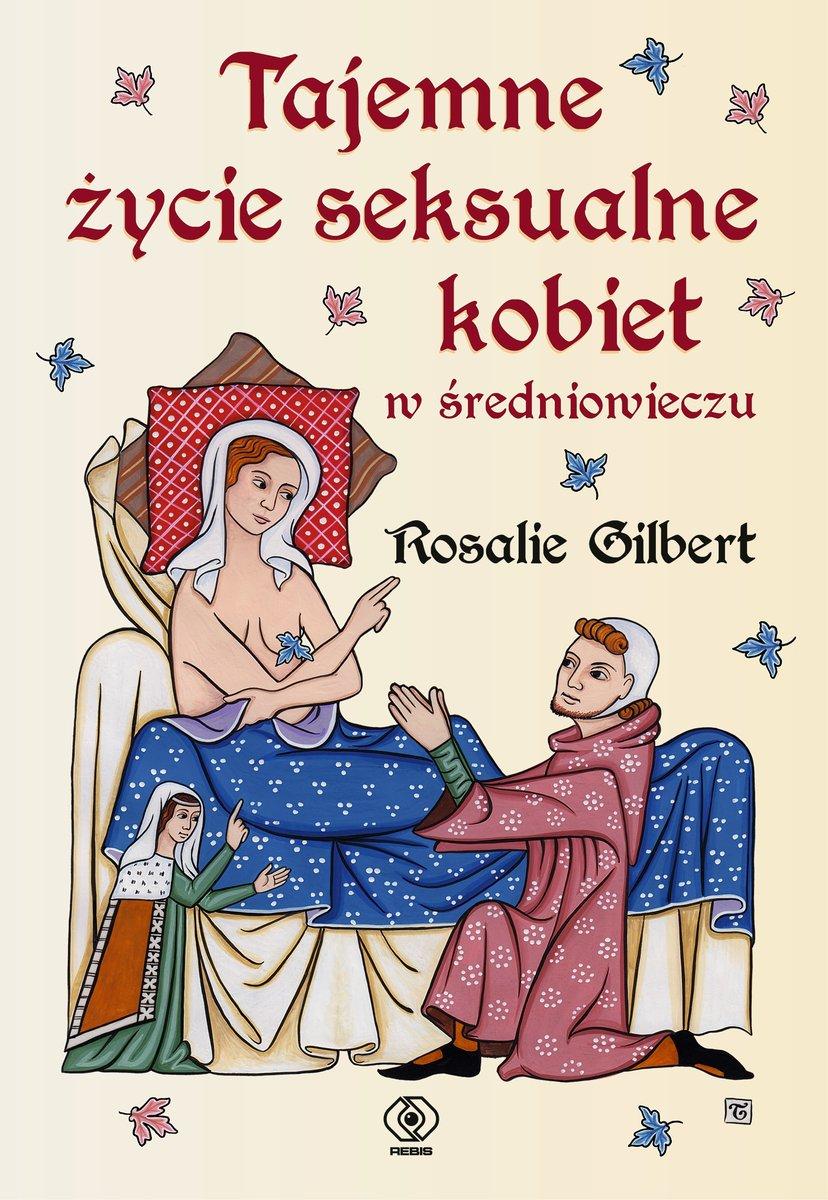 Polecamy książkę: „Tajemne życie seksualne kobiet w średniowieczu”, Rosalie Gilbert, wyd. Rebis