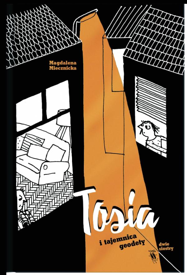 „Tosia i tajemnice geodety”, Magdalena Miecznicka, ilustracje: Weronika Tarka, Wydawnictwo Dwie Siostry, cena: ok. 26 zł