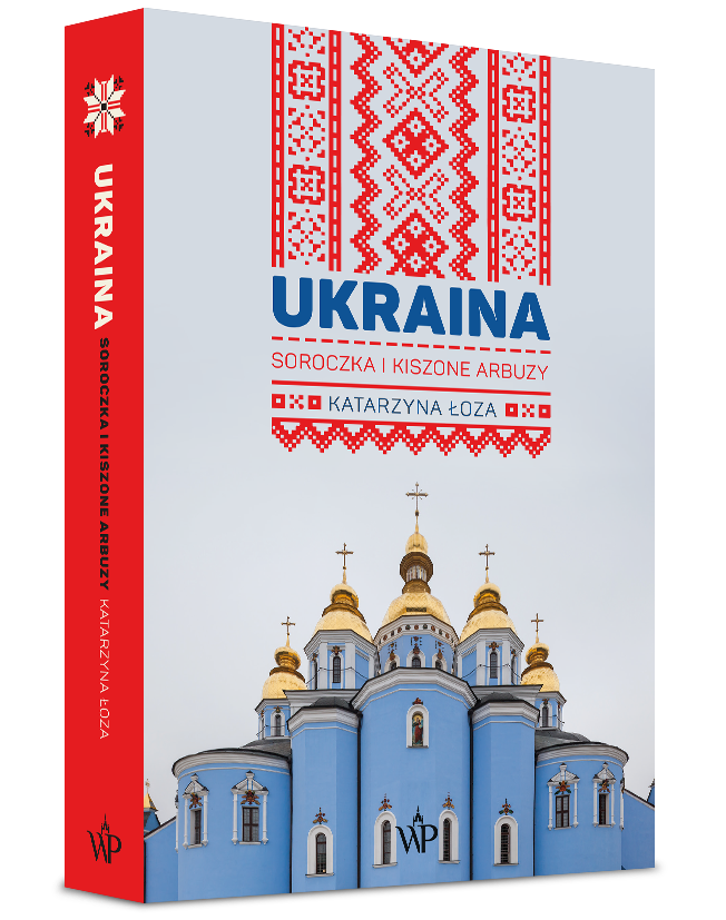 Polecamy książkę: „Ukraina. Soroczka i kiszone arbuzy”, wyd. Poznańskie
