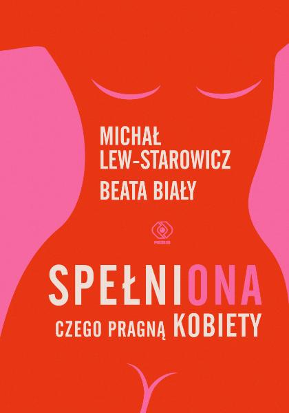 Polecamy: „SpełniONA. Czego pragną kobiety”, Beata Biały, Michał Lew-Starowicz, wydawnictwo Rebis (Fot. materiały prasowe)