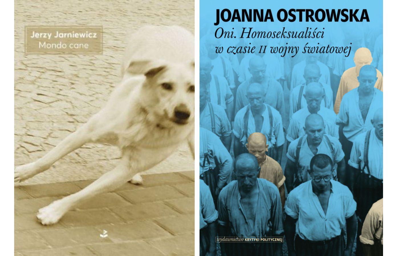 Od lewej: „Mondo cane” Jerzy Jarniewicz, Wydawnictwo Biuro Literackie i „Oni. Homoseksualiści w czasach II wojny światowej” Joanna Ostrowska, Wydawnictwo Krytyki Politycznej (Fot. Materiały prasowe)