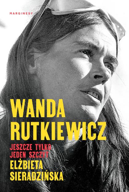 Polecamy: „Wanda Rutkiewicz. Jeszcze tylko jeden szczyt”, Elżbieta Sieradzińska, Wydawnictwo Marginesy (Fot. materiały prasowe)