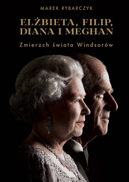 Polecamy książkę: „Elżbieta, Filip, Diana i Meghan. Zmierzch świata Windsorów”, Marek Rybarczyk, wyd. Muza