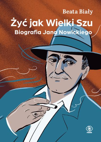 Polecamy: „Żyć jak Wielki Szu. Biografia Jana Nowickiego” Beata Biały, wydawnictwo Rebis (Fot. materiały prasowe)