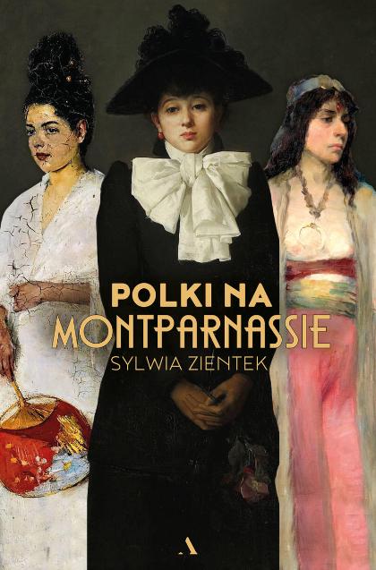 Sylwia Zientek, „Polki na Montparnassie”, wyd. Agora. (Fot. materiały prasowe)