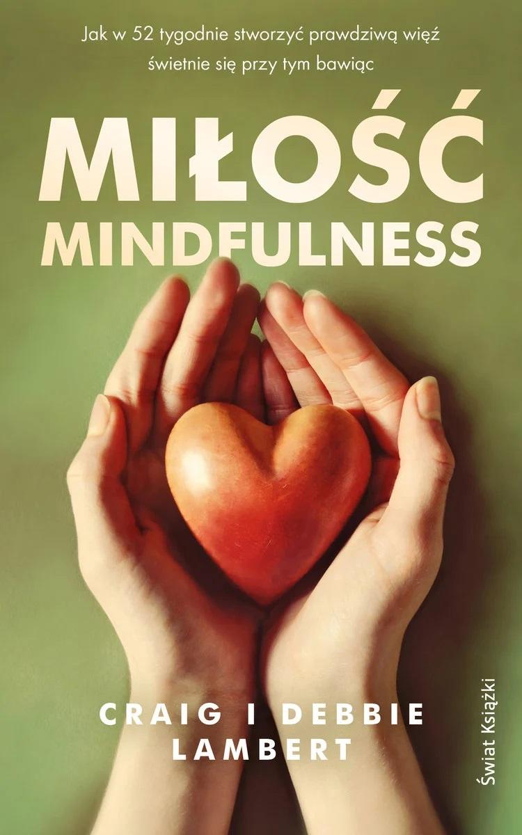 Polecamy książkę: „Miłość mindfulness. Jak w 52 tygodnie stworzyć prawdziwą więź, świetnie się przy tym bawiąc”, wyd. Świat Książki.