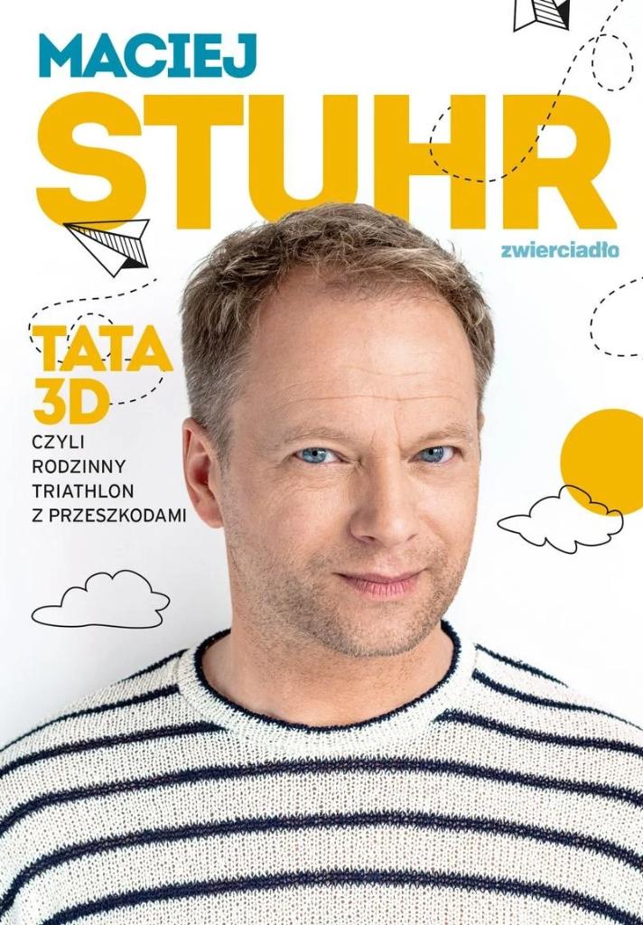 Polecamy książkę: „Tata 3D”, Maciej Stuhr, Wydawnictwo Zwierciadło.