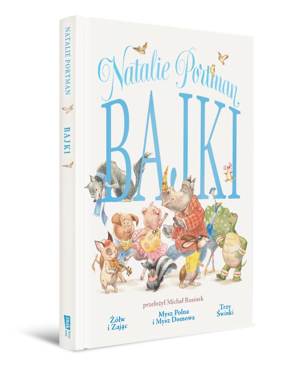 Książka „Bajki” Natalie Portman w tłumaczeniu Michała Rusinka ukazała się nakładem wydawnictwa Znak Literanova. (Fot. materiały prasowe)