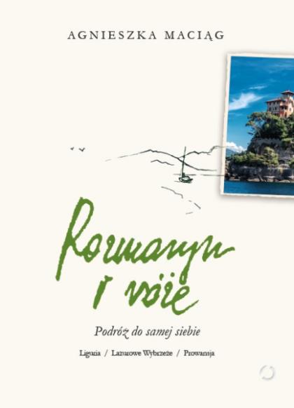 „Rozmaryn i róże. Podróż do samej siebie”, Agnieszka Maciąg, Wydawnictwo Otwarte. (Fot. materiały prasowe)