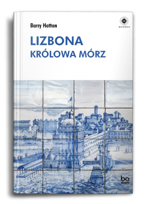 Barry Hatton, „Lizbona. Królowa Mórz”, przełożyła Barbara Gutowska-Nowak, str. 384, wyd. Bo.wiem 2022