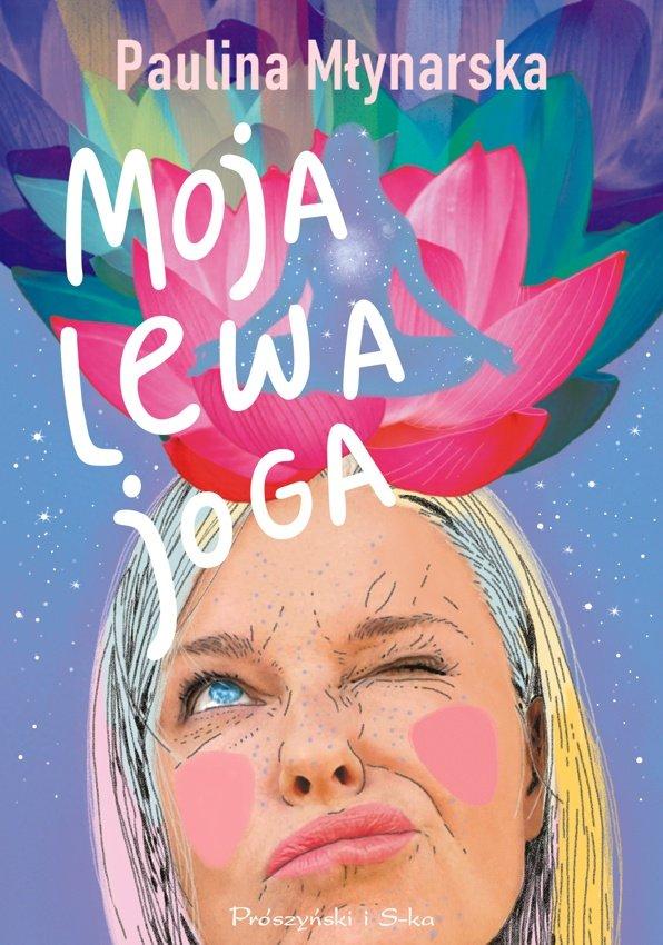 Polecamy książkę: „Moja lewa joga”, Paulina Młynarska, wyd. Prószyński i S-ka