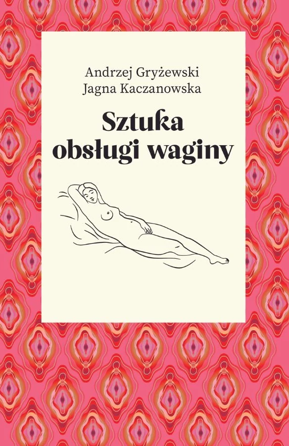 „Sztuka obsługi waginy”, Andrzej Gryżewski i Jagna Kaczanowska, wyd. Agora