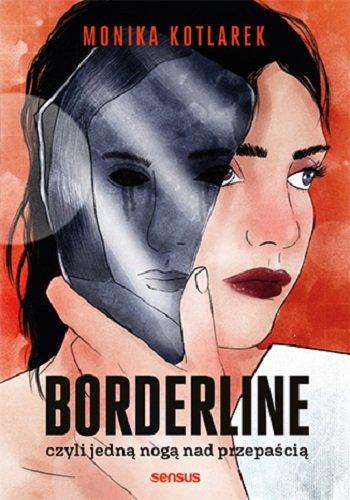 Polecamy książkę: Monika Kotlarek, „Borderline, czyli jedną nogą nad przepaścią”, wyd. Sensus