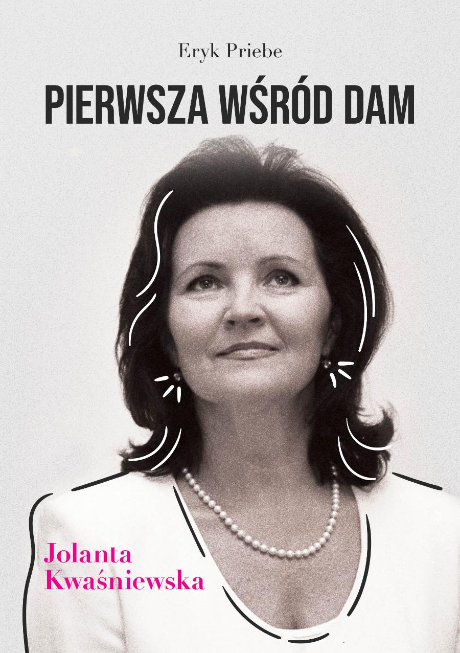 Polecamy książkę Eryka Priebe „Pierwsza wśród dam. Jolanta Kwaśniewska”, wyd. BookEdit.