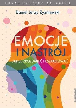  „Emocje i nastrój. Jak je zrozumieć i kształtować”, Daniel Jerzy Żyżniewski, Wydawnictwo Zwierciadło