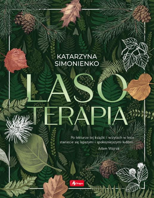 Więcej w książce: „Lasoterapia” Katarzyny Simonienko, wyd. Dragon (Fot. materiały prasowe)
