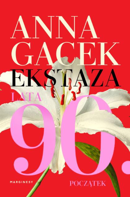 Polecamy: Anna Gacek „Ekstaza. Lata 90. Początek”, Wydawnictwo Marginesy. (Fot. materiały prasowe)