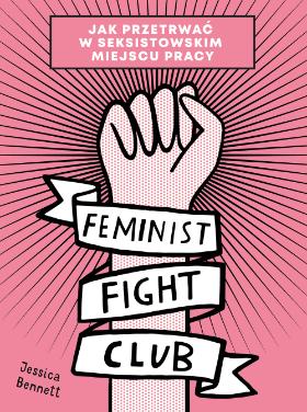  Jessica Bennet, Feminist Fight Club, Wydawnictwo Buchmann