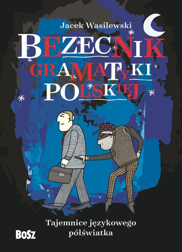 „Bezecnik gramatyki polskiej”, Jacek Wasilewski, Wyd. Bosz
