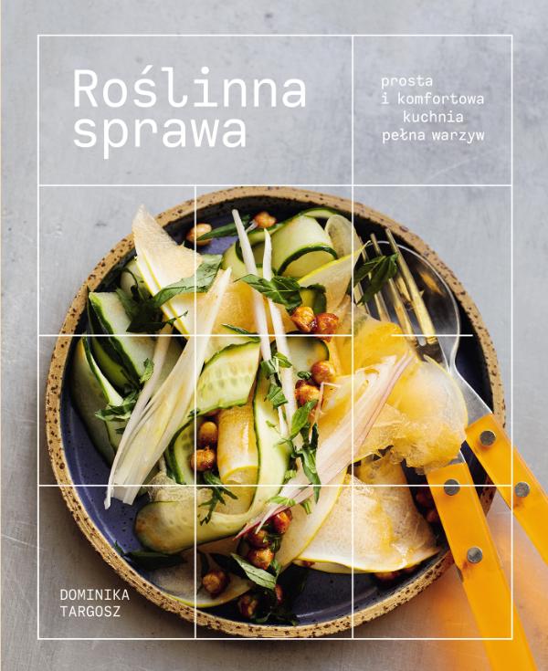 Polecamy: „Roślinna sprawa. Prosta i komfortowa kuchnia pełna warzyw” Dominiki Targosz, wydawnictwo Buchmann (Fot. materiały prasowe)