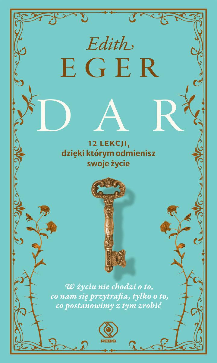 Polecamy książkę: Edith Eger „Dar. 12 lekcji, dzięki którym odmienisz swoje życie” (wyd. Rebis)