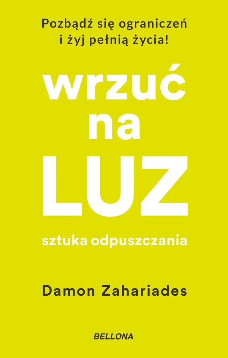 Polecamy książkę: „Wrzuć na luz. Sztuka odpuszczania”, Damon Zahariades, tłum. Anna Nowosielska, wyd. Bellona.