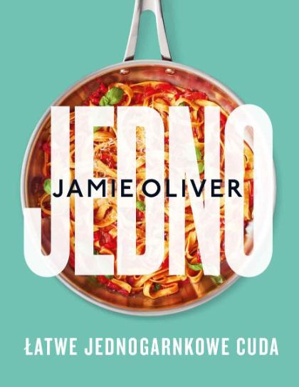 Jamie Oliver „Jedno. Łatwe jednogarnkowe cuda”, przekład Beata Horosiewicz, wydawnictwo Insignis Media (Fot. materiały prasowe)